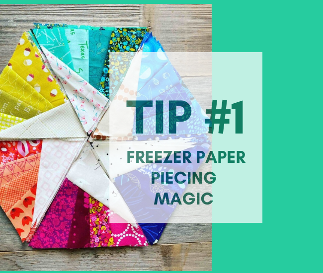 Tip #1 Freezer Paper Piecing Magic
