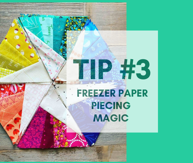 Tip #3 Freezer paper Piecing magic