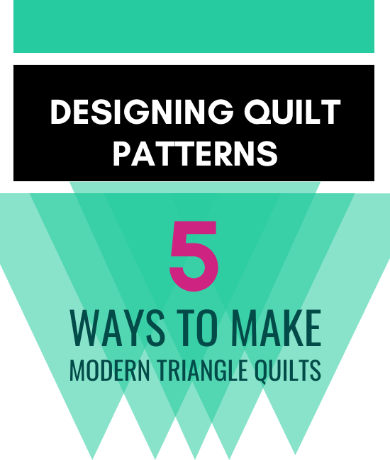Designing Quilt Patterns with Modern Triangles - Bryan House Quilts