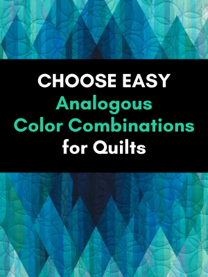 Choose Easy Analogous Color Combinations for Quilts